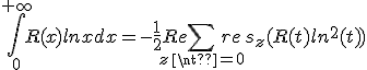 \int_0^{+\infty}R(x)lnxdx=-\frac{1}{2}Re\sum_{z\neq0^}res_{z}(R(t)ln^2(t))